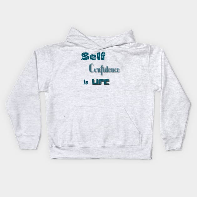 Self-Confidence is Life Kids Hoodie by satyam012